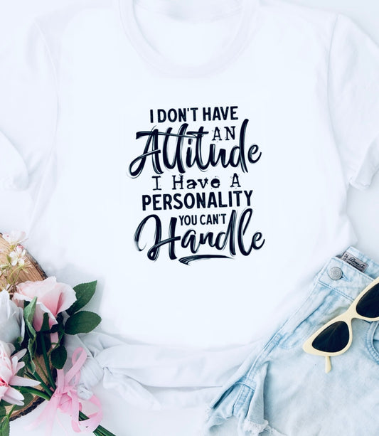 I Don’t Have an Attitude Tee - Unisex