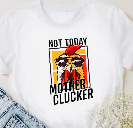 Not Today Mother Clucker Tee - Unisex